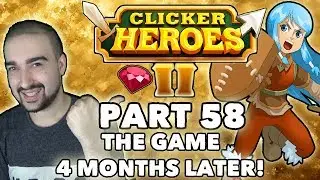 Clicker Heroes 2: THE GAME 4 MONTHS LATER! - Walkthrough Guide #58 - PC Gameplay