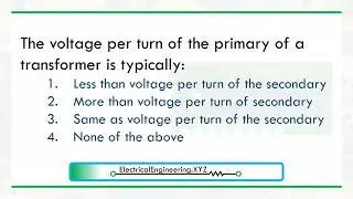 The voltage per turn of the primary of a transformer is typically