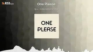 One Please | Ep 0.1 - A Long Overdue Recording