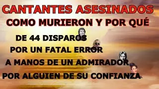 CANTANTES ASESINADOS CRUELMENTE, UN TRISTE FINAL en plena popularidad causando conmoción en el mundo