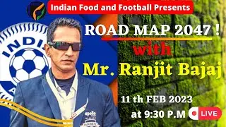 Discussing Indian Football Roadmap 2047 || FT Ranjit Bajaj || Episode 1