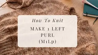 How to Knit Make 1 Left Purl (M1Lp) &ndash; Seamless Increase on the WS Side