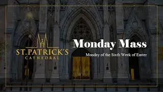 Monday Mass - May 6th 2024