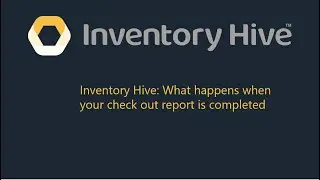 Inventory Hive: What happens when your check out report is completed