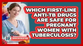 Which First-line anti-TB Drugs Are Safe For Pregnant Women With Tuberculosis?