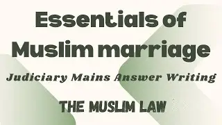 Essentials of Muslim marriage | The Muslim Law | Judiciary Mains Answer Writing