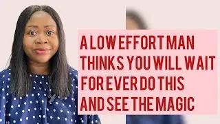 A Low-Effort Man Thinks You’ll Wait Forever—Do This and Watch the Magic