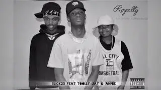 Royalty_-_$lick23_-_feat- Toolly Jay & Annie(official Audio)