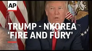 Trump: NKorea Will Be Met with 'Fire and Fury'