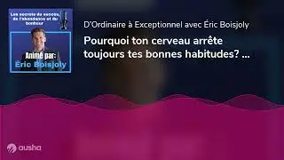 Pourquoi ton cerveau arr&ecirc;te toujours tes bonnes habitudes? | E110