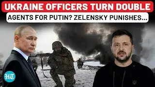 Zelensky Punishes Own Army Officers As Russia Takes More Land: Putin's Double Agents In Kyiv Ranks?