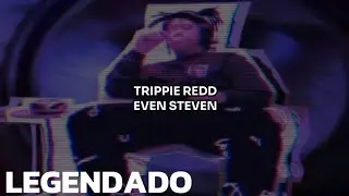 Trippie Redd - Even Steven (Legendado | Tradu&ccedil;&atilde;o)