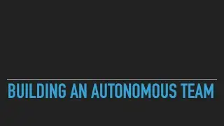 Building An Autonomous Team