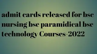admit cards released for bsc nursing bsc paramidical bsc technology courses