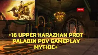 Upper Karazhan +16 Mythic Plus Season Four | Protection Paladin POV Gameplay | World of Warcraft