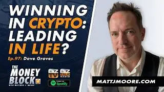 Crypto Wealth & Faith Filled Leadership: Dave Groves on The Money Block&trade; Ep 97