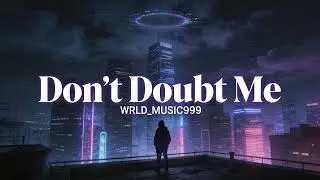 Please Don&rsquo;t Doubt Me - 999 WRLD_MUSIC