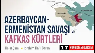 Azerbaycan-Ermenistan Savaşı ve Kafkas Kürtleri / Kürdistani Gündem 17 - Hejar Şamil & Halil Baran
