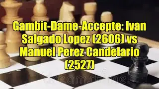 Gambit-Dame-Accepte: Ivan Salgado Lopez (2606) vs Manuel Perez Candelario (2527)