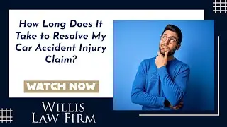 How Long Does It Take to Resolve My Car Accident Injury Claim? | Get the Right Legal Help Now