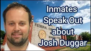 Inmates Speak Out about Josh Duggar