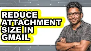 How to Reduce Attachment Size in Gmail (easy Method)