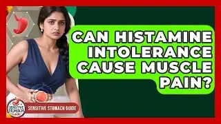 Can Histamine Intolerance Cause Muscle Pain? - Sensitive Stomach Guide