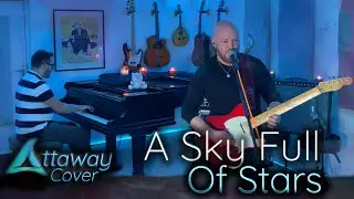 A Sky Full Of Stars - Coldplay - Cover by Attaway