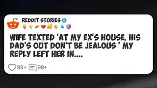 Wife Texted 'At My Ex&rsquo;s House, His Dad&rsquo;s Out Don&rsquo;t Be Jealous ' My Reply Left Her in.... #reddit 