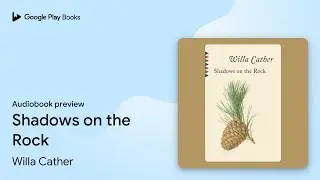 Shadows on the Rock by Willa Cather &middot; Audiobook preview