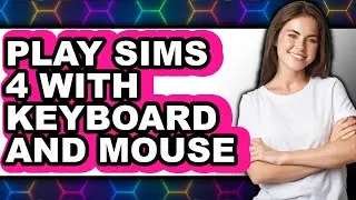 How to Play Sims 4 with Keyboard and Mouse (Only Way)