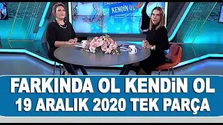 Farkında Ol Kendin Ol 19 Aralık 2020