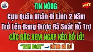 NHIỀU NGƯỜI CHƯA BIẾT: Cựu quân nhân đi lính từ 2 năm trở lên đang được rà soát hỗ trợ