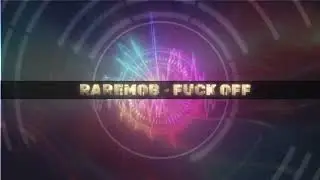 Raremob - FUCK OFF