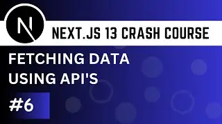 Next.js 13 Crash Course #6 - Fetch Data using Api