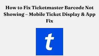 How to Fix Ticketmaster Barcode Not Showing &ndash; Mobile Ticket Display & App Fix