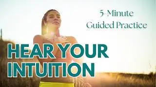 Get a Clear Message From Your Intuition (5-Minute Guided Exercise)