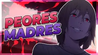 Las PEORES madres del anime.