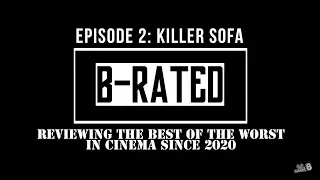 B-Rated Ep. 2 - Killer Sofa