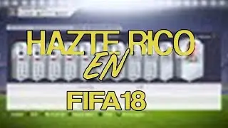NO TE PIERDAS ESTE VIDEO SI QUIERES SER RICO EN FIFA 18!