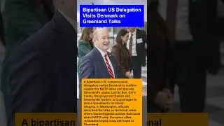 Bipartisan US Delegation Visits Denmark on Greenland Talks