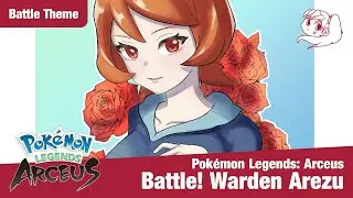 Pok&eacute;mon Legends: Arceus - Battle! Warden Arezu (Fanmade Theme)