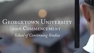 Georgetown School of Continuing Studies 2016 Commencement