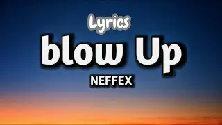 🎵 NEFFEX &ndash; Blow Up 🔥[Lyrics] || Full Video 
