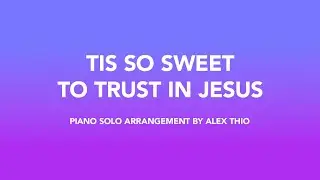 Tis So Sweet to Trust in Jesus: Piano Solo Arrangement