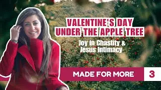 Made For More | Adeline Khouri | Valentine's Day Under Apple Tree: Joy in Chastity & Jesus Intimacy