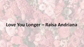 Raisa - Love You Longer (Lyrics)