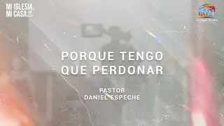 DOMINGO 04 DE JULIO 2021 - PORQUE TENEMOS QUE PERDONAR - Pastor Daniel Espeche