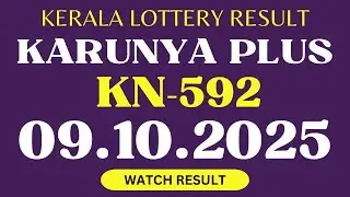 KERALA KARUNYA PLUS KN 592 KERALA LOTTERY RESULT 9.10.25 | LIVE KERALA LOTTERY RESULT TODAY.