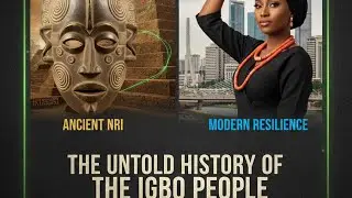 The Untold History of the Igbo People: From Ancient Nri to Modern Resilience.